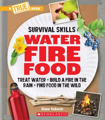 [9781338853636] A True Book Survival Skills - Water, Fire, Food